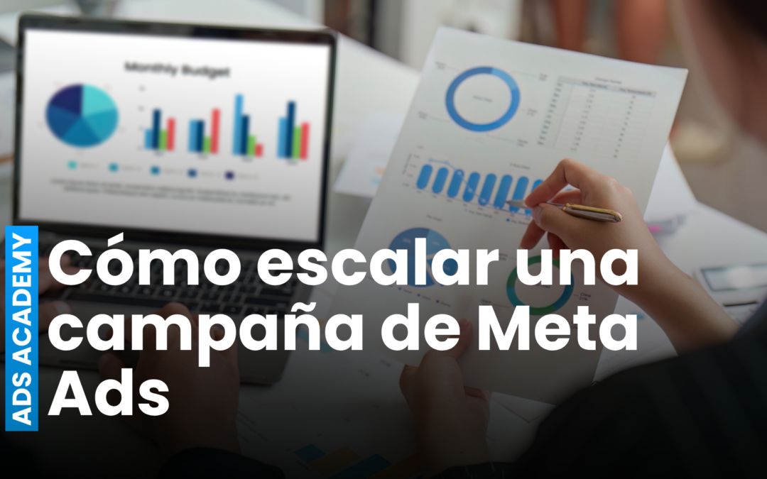 Cómo escalar una campaña de Meta Ads sin quemar presupuesto