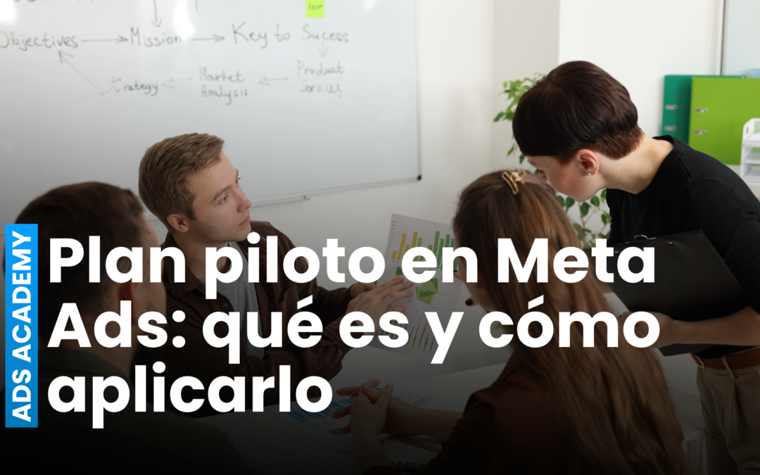 Plan piloto en Meta Ads: qué es, cómo hacerlo y qué datos obtener